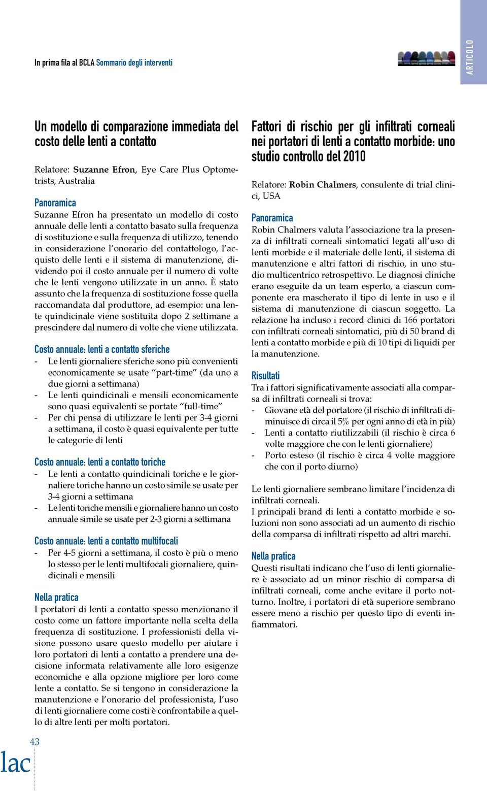 del contattologo, l acquisto delle lenti e il sistema di manutenzione, dividendo poi il costo annuale per il numero di volte che le lenti vengono utilizzate in un anno.