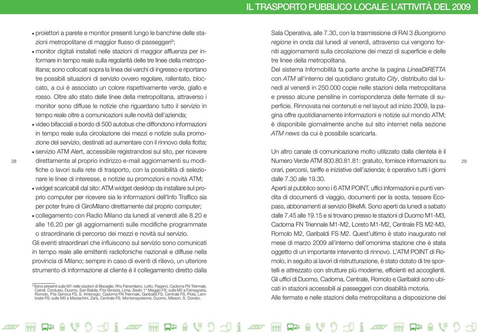 situazioni di servizio ovvero regolare, rallentato, bloccato, a cui è associato un colore rispettivamente verde, giallo e rosso.