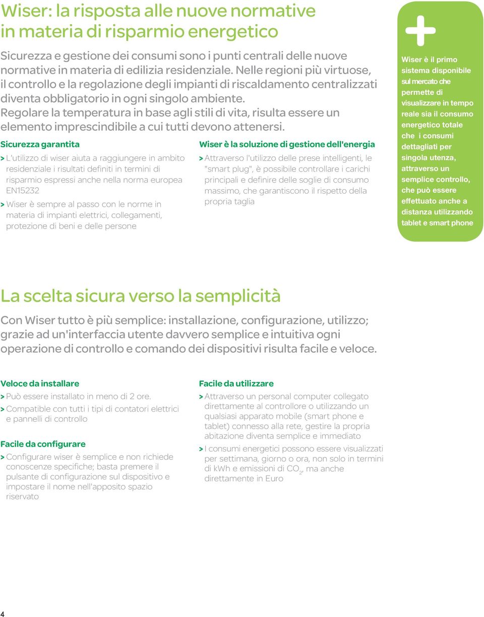 Regolare la temperatura in base agli stili di vita, risulta essere un elemento imprescindibile a cui tutti devono attenersi.