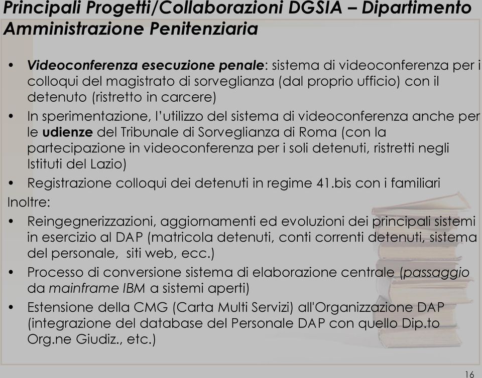 in videoconferenza per i soli detenuti, ristretti negli Istituti del Lazio) Registrazione colloqui dei detenuti in regime 41.