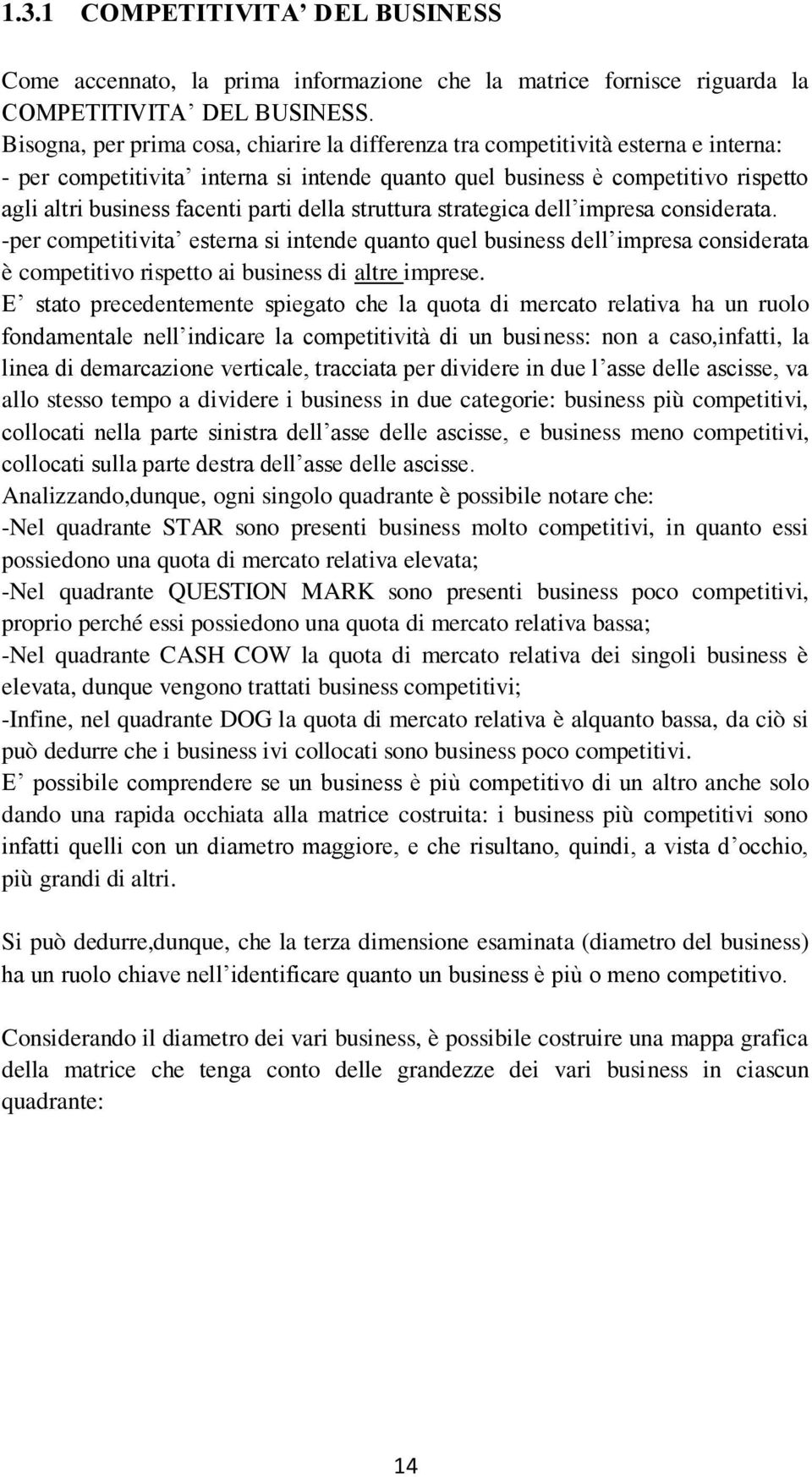 parti della struttura strategica dell impresa considerata. -per competitivita esterna si intende quanto quel business dell impresa considerata è competitivo rispetto ai business di altre imprese.