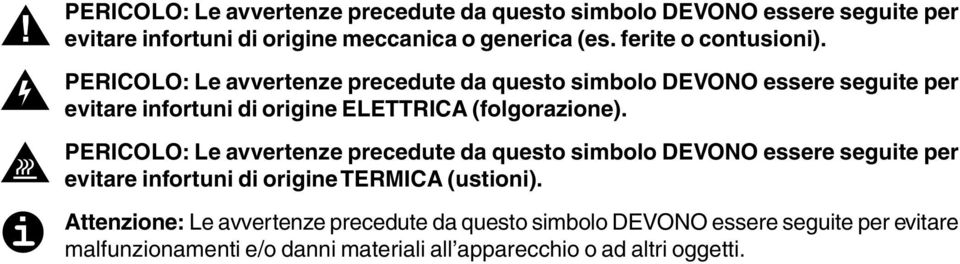 PERICOLO: Le avvertenze precedute da questo simbolo DEVONO essere seguite per evitare infortuni di origine ELETTRICA (folgorazione).