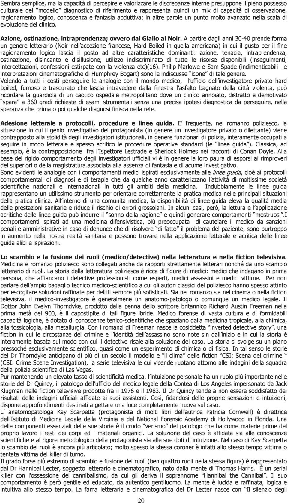 Azione, ostinazione, intraprendenza; ovvero dal Giallo al Noir.