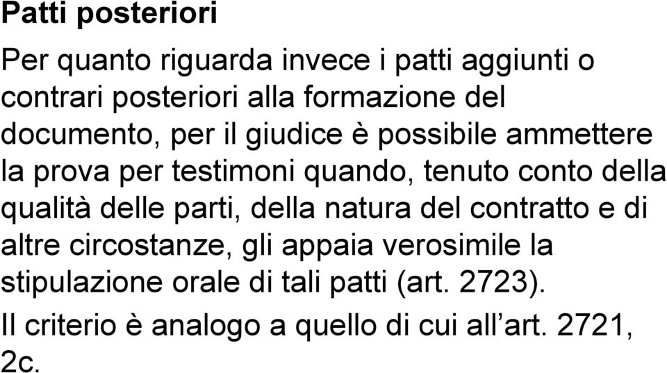 della qualità delle parti, della natura del contratto e di altre circostanze, gli appaia verosimile