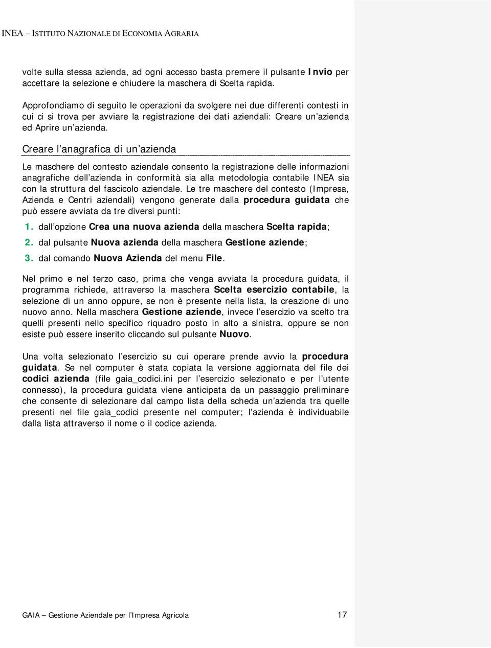 Creare l anagrafica di un azienda Le maschere del contesto aziendale consento la registrazione delle informazioni anagrafiche dell azienda in conformità sia alla metodologia contabile INEA sia con la