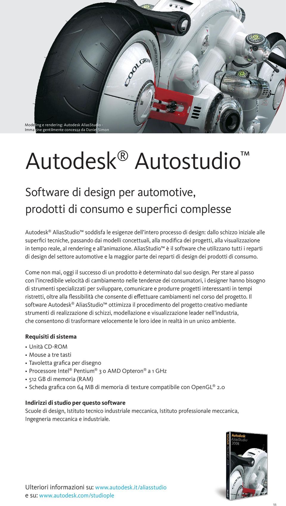 tempo reale, al rendering e all animazione. AliasStudio è il software che utilizzano tutti i reparti di design del settore automotive e la maggior parte dei reparti di design dei prodotti di consumo.