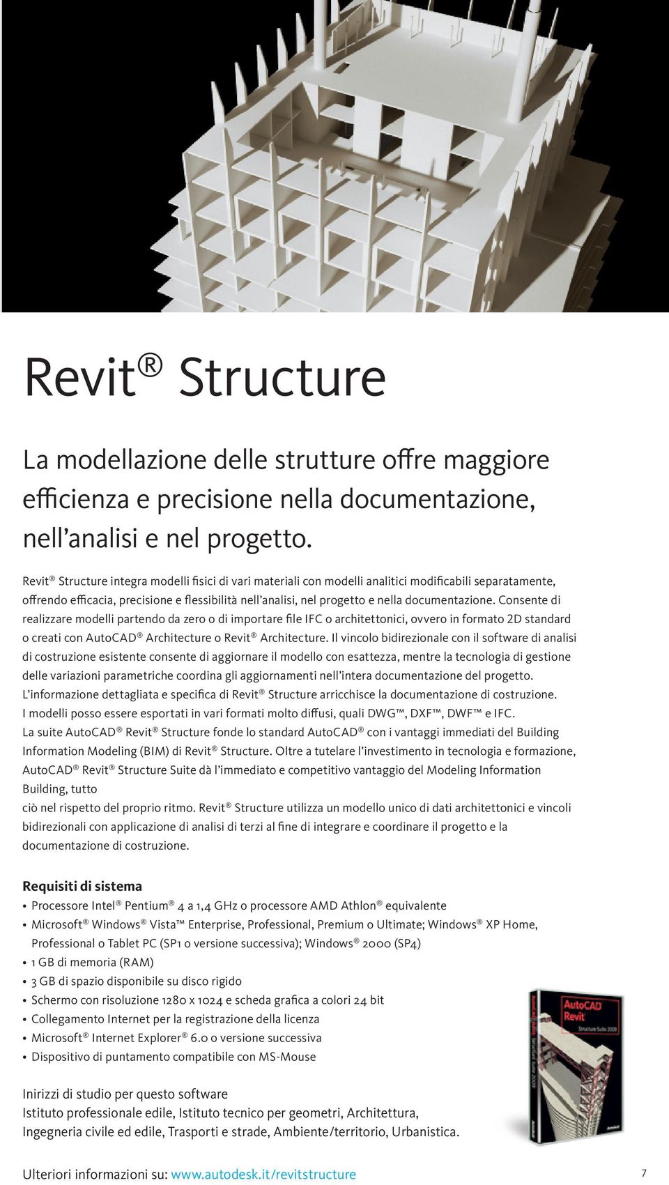 documentazione. Consente di realizzare modelli partendo da zero o di importare file IFC o architettonici, ovvero in formato 2d standard o creati con AutoCAD Architecture o Revit Architecture.