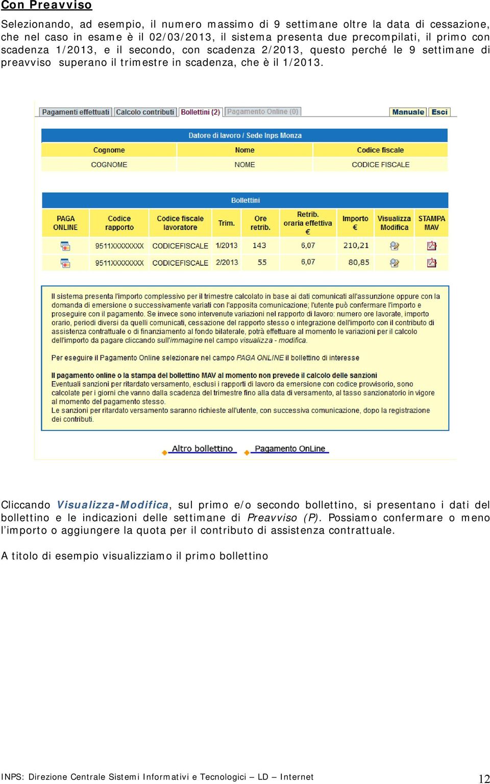 Cliccando Visualizza-Modifica, sul primo e/o secondo bollettino, si presentano i dati del bollettino e le indicazioni delle settimane di Preavviso (P).