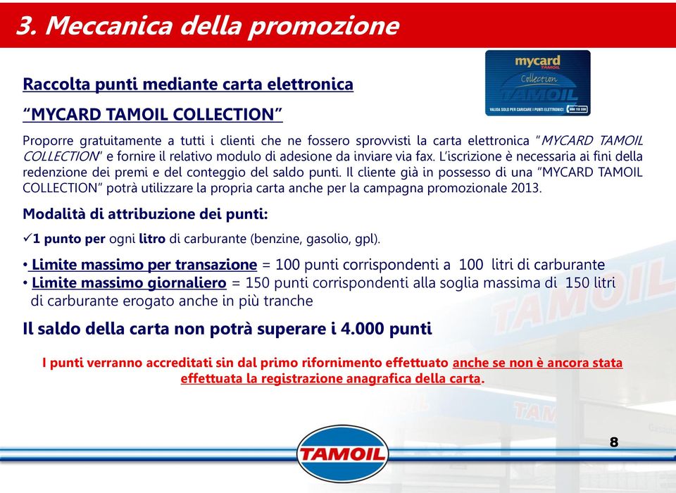 Il cliente già in possesso di una MYCARD TAMOIL COLLECTION potrà utilizzare la propria carta anche per la campagna promozionale 2013.