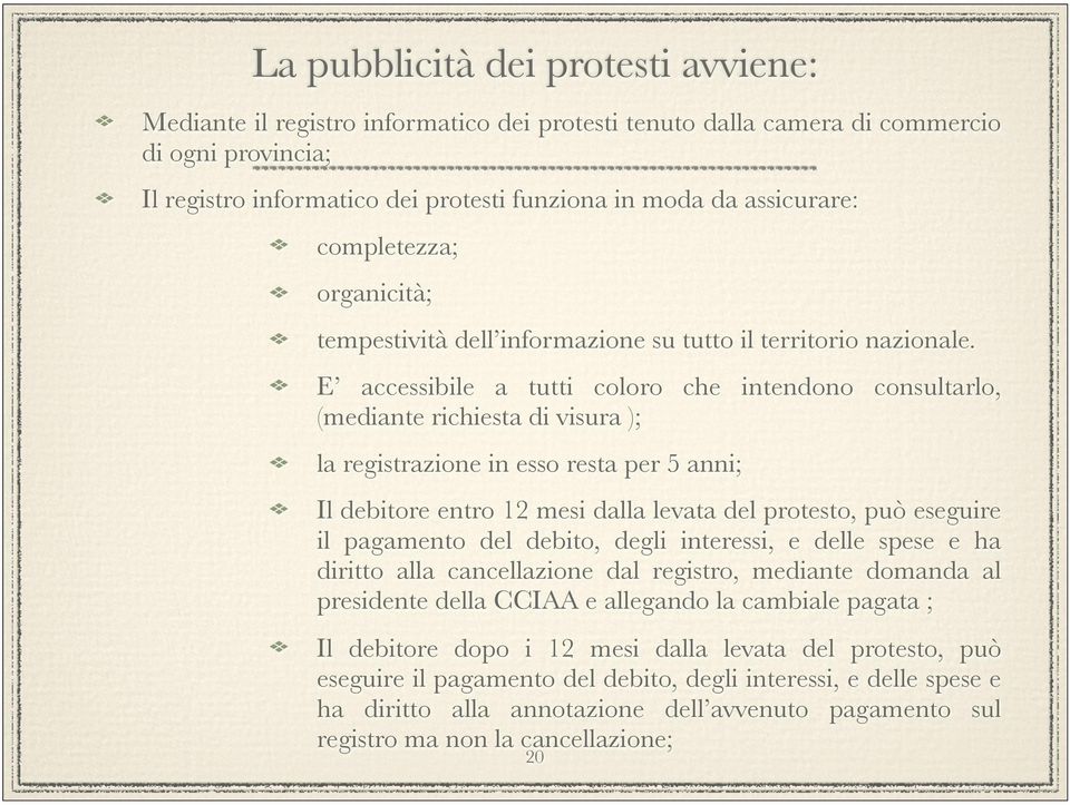 E accessibile a tutti coloro che intendono consultarlo, (mediante richiesta di visura ); la registrazione in esso resta per 5 anni; Il debitore entro 12 mesi dalla levata del protesto, può eseguire