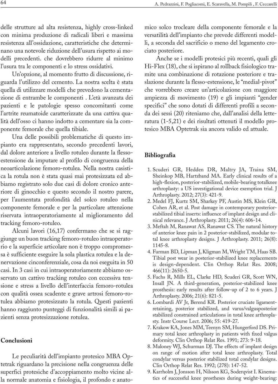 riduzione dell usura rispetto ai modelli precedenti. che dovrebbero ridurre al minimo l usura tra le componenti e lo stress ossidativi.