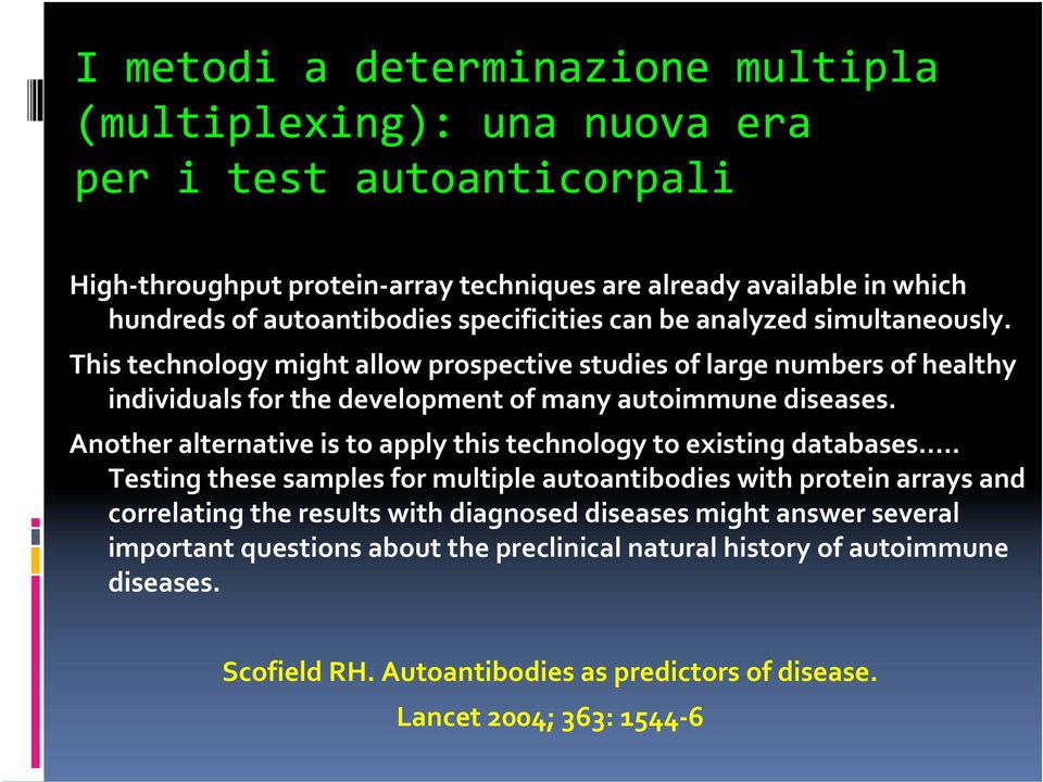 This technology might allow prospective studies of large numbers of healthy individuals for the development of many autoimmune diseases.