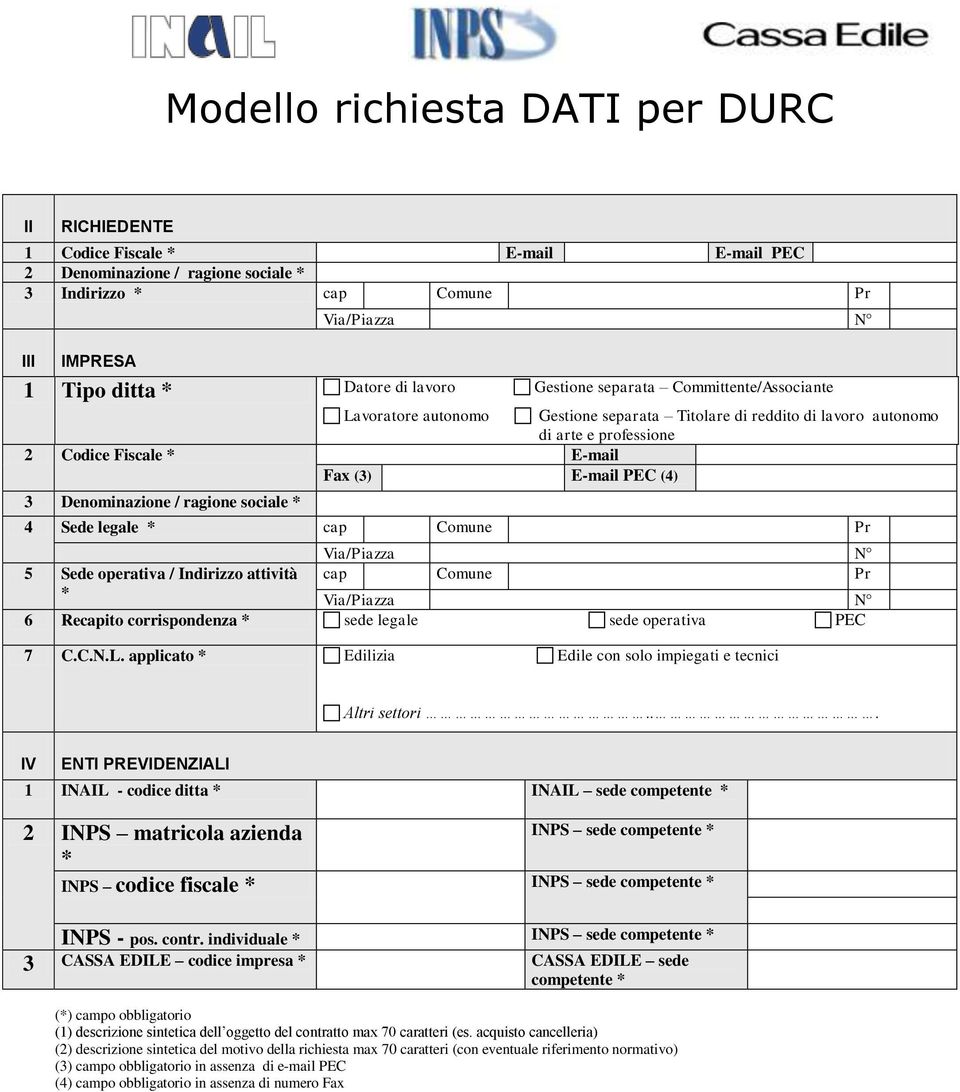 Denominazione / ragione sociale * 4 Sede legale * cap Comune Pr 5 Sede operativa / Indirizzo attività * cap Comune Pr 6 Recapito corrispondenza * sede legale sede operativa PEC 7 C.C.N.L.