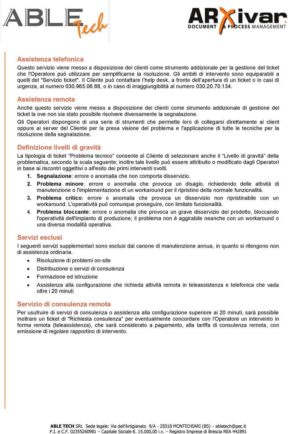 88, o in caso di irraggiungibilità al numero 030.20.70.134.