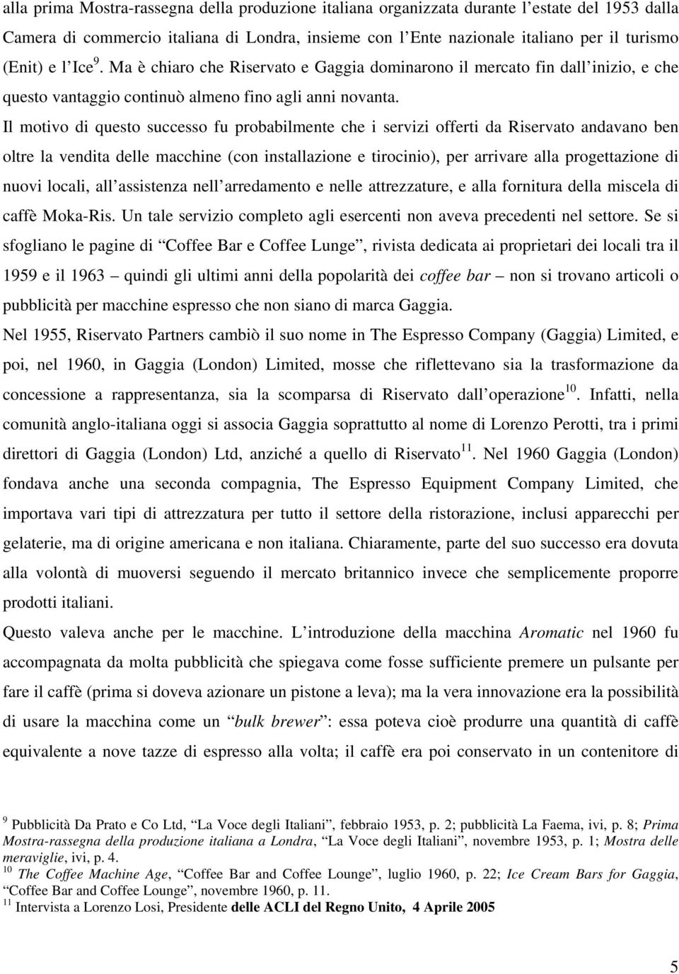 Il motivo di questo successo fu probabilmente che i servizi offerti da Riservato andavano ben oltre la vendita delle macchine (con installazione e tirocinio), per arrivare alla progettazione di nuovi