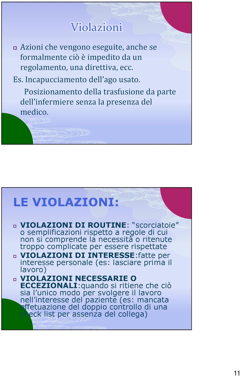 LE VIOLAZIONI: VIOLAZIONI DI ROUTINE: scorciatoie o semplificazioni rispetto a regole di cui non si comprende la necessità o ritenute troppo complicate per essere rispettate