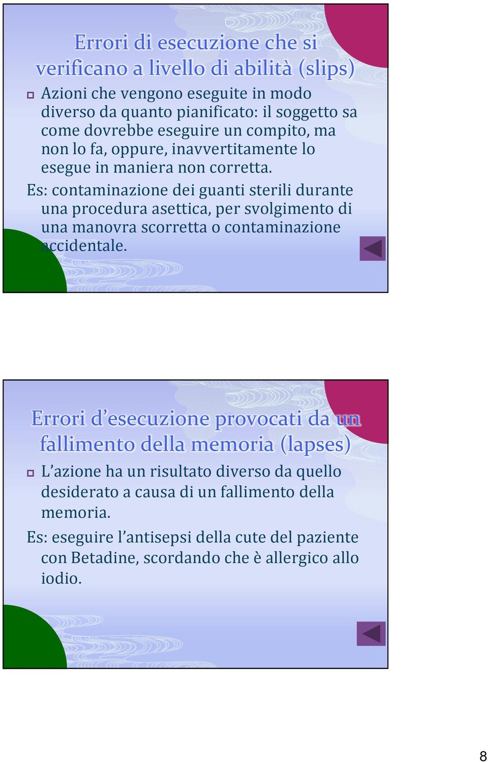 Es: contaminazione dei guanti sterili durante una procedura asettica, per svolgimento di una manovra scorretta o contaminazione accidentale.