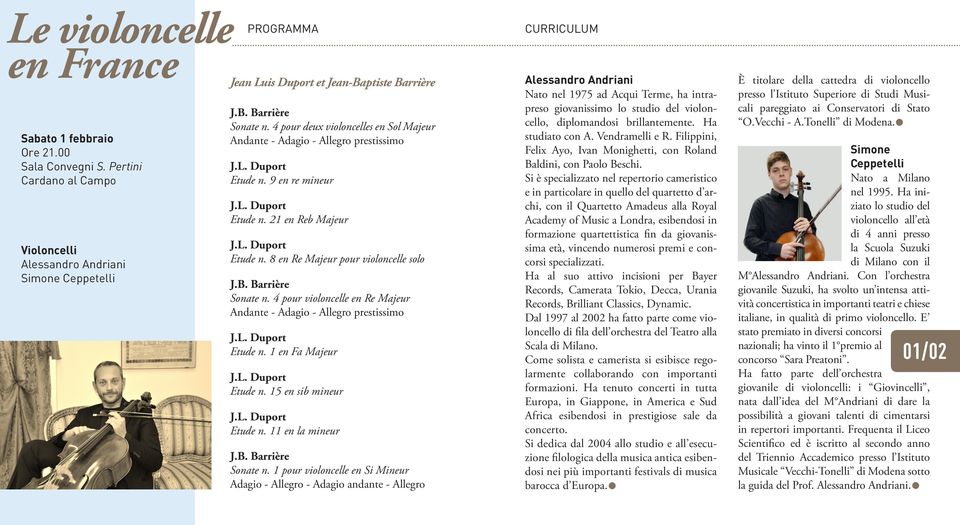 B. Barrière Sonate n. 4 pour violoncelle en Re Majeur Andante - Adagio - Allegro prestissimo J.L. Duport Etude n. 1 en Fa Majeur J.L. Duport Etude n. 15 en sib mineur J.L. Duport Etude n. 11 en la mineur J.