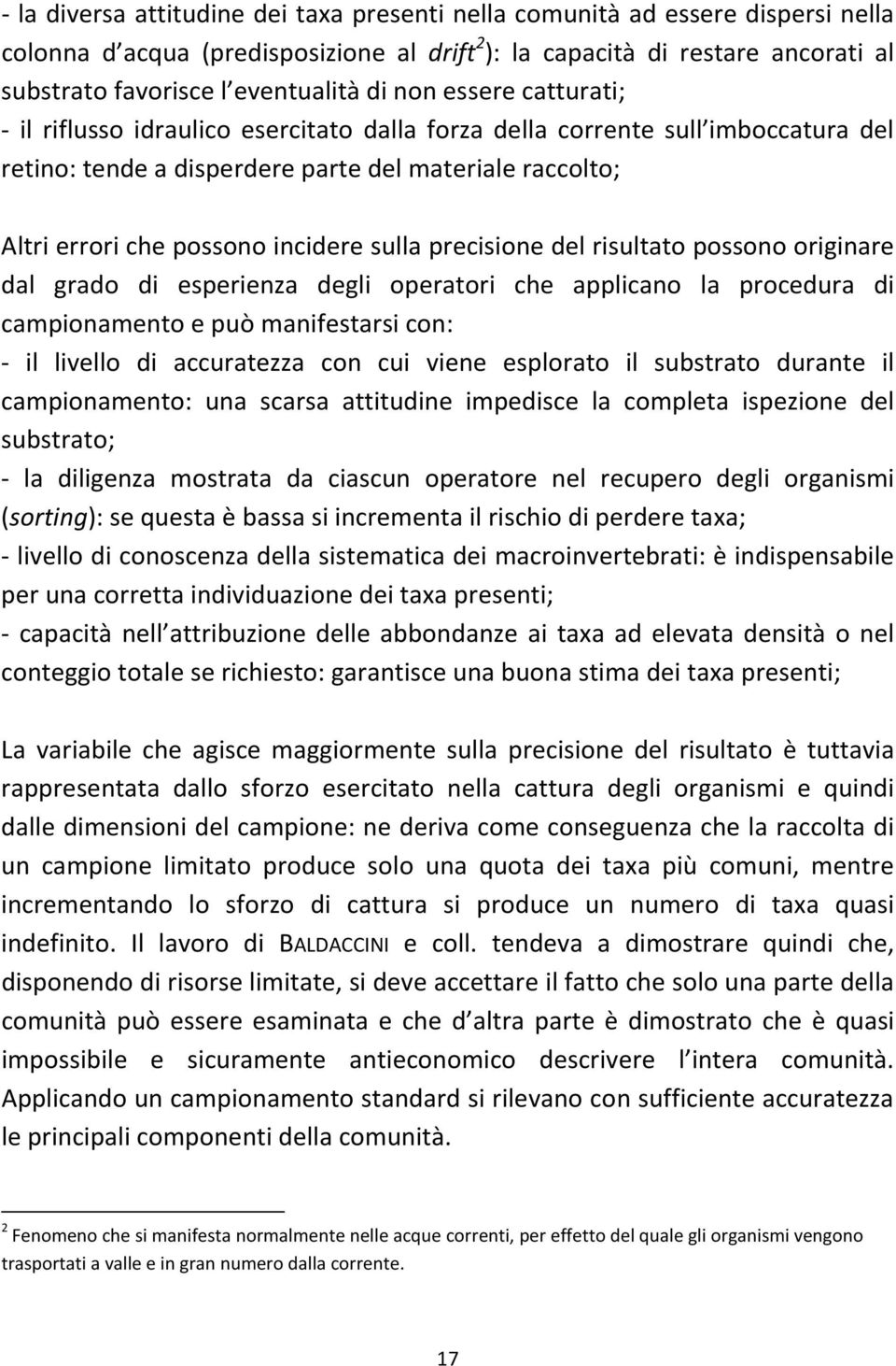 sulla precisione del risultato possono originare dal grado di esperienza degli operatori che applicano la procedura di campionamento e può manifestarsi con: - il livello di accuratezza con cui viene