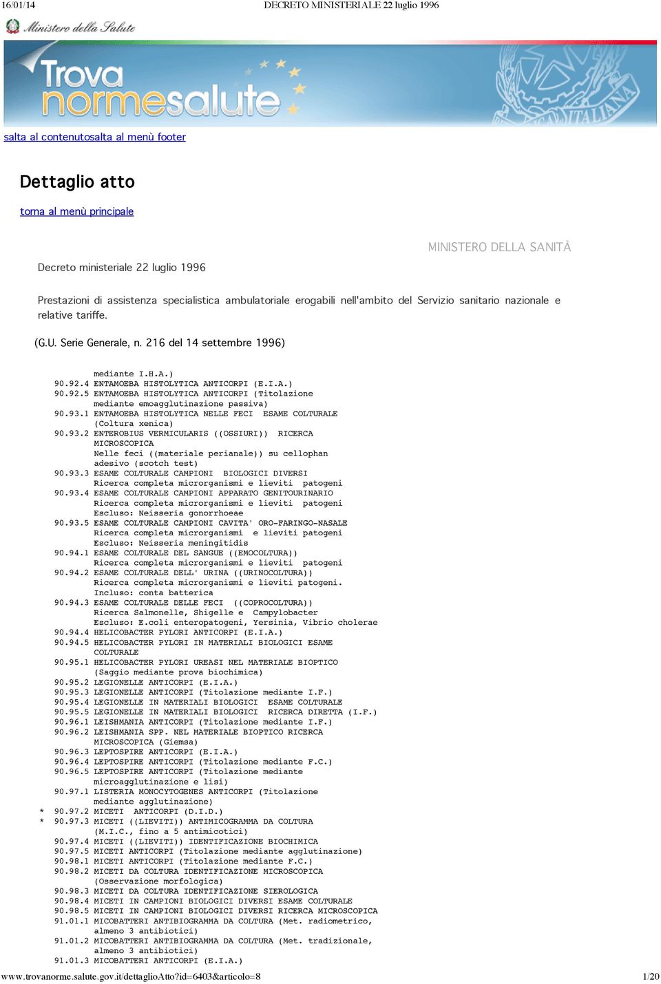 4 ENTAMOEBA HISTOLYTICA ANTICORPI (E.I.A.) 90.92.5 ENTAMOEBA HISTOLYTICA ANTICORPI (Titolazione mediante emoagglutinazione passiva) 90.93.