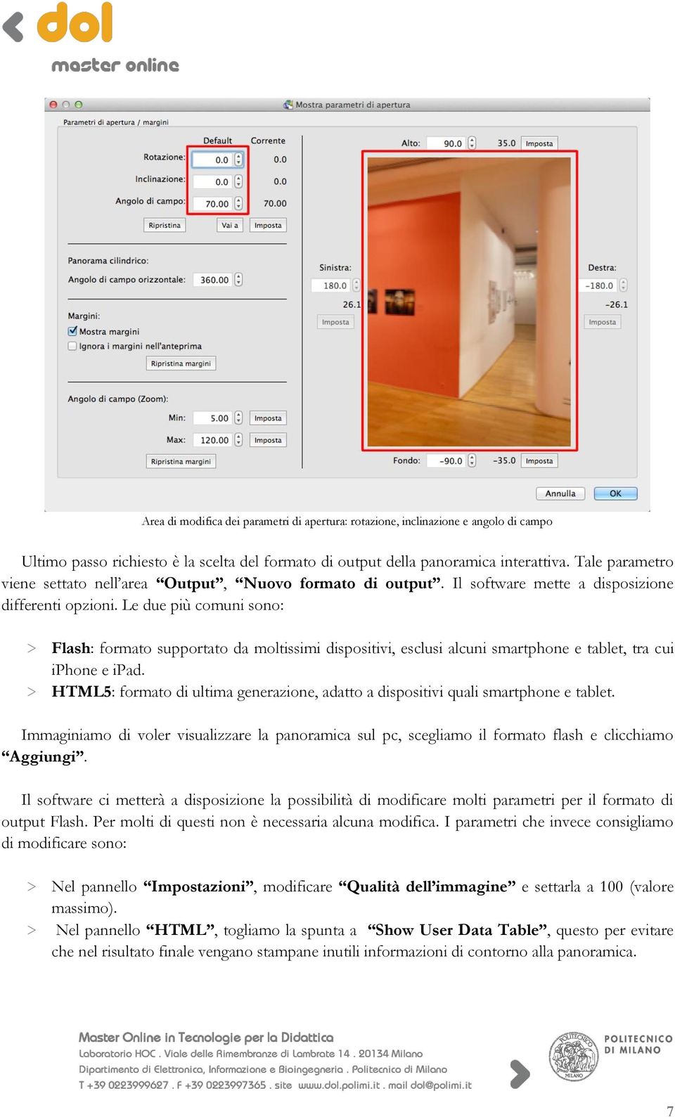 Le due più comuni sono: > Flash: formato supportato da moltissimi dispositivi, esclusi alcuni smartphone e tablet, tra cui iphone e ipad.