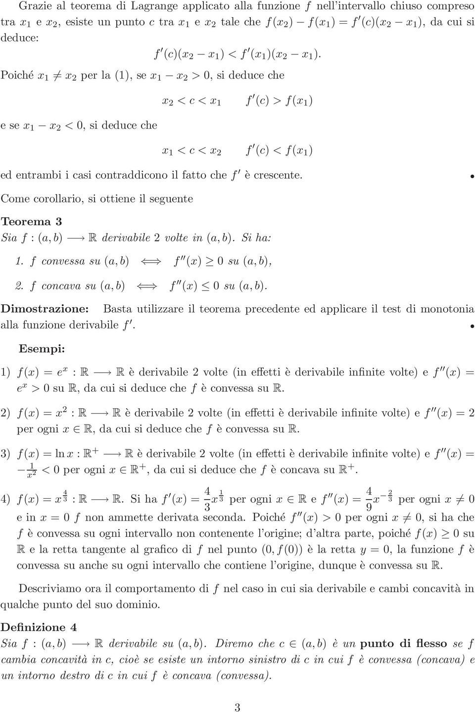 Poiché 1 2 per la (1), se 1 2 > 0, si deduce che e se 1 2 < 0, si deduce che 2 < c < 1 f (c) > f( 1 ) 1 < c < 2 f (c) < f( 1 ) ed entrambi i casi contraddicono il fatto che f è crescente.