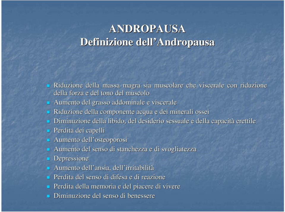 capacità erettile Perdita dei capelli Aumento dell osteoporosi Aumento del senso di stanchezza e di svogliatezza Depressione Aumento dell ansia,