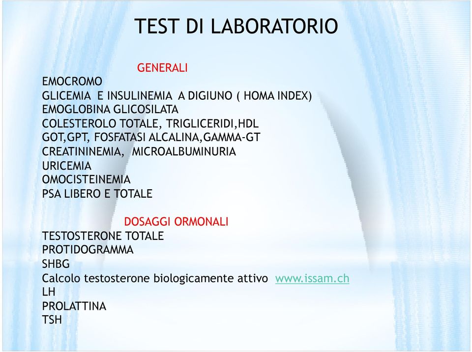 CREATININEMIA, MICROALBUMINURIA URICEMIA OMOCISTEINEMIA PSA LIBERO E TOTALE DOSAGGI ORMONALI