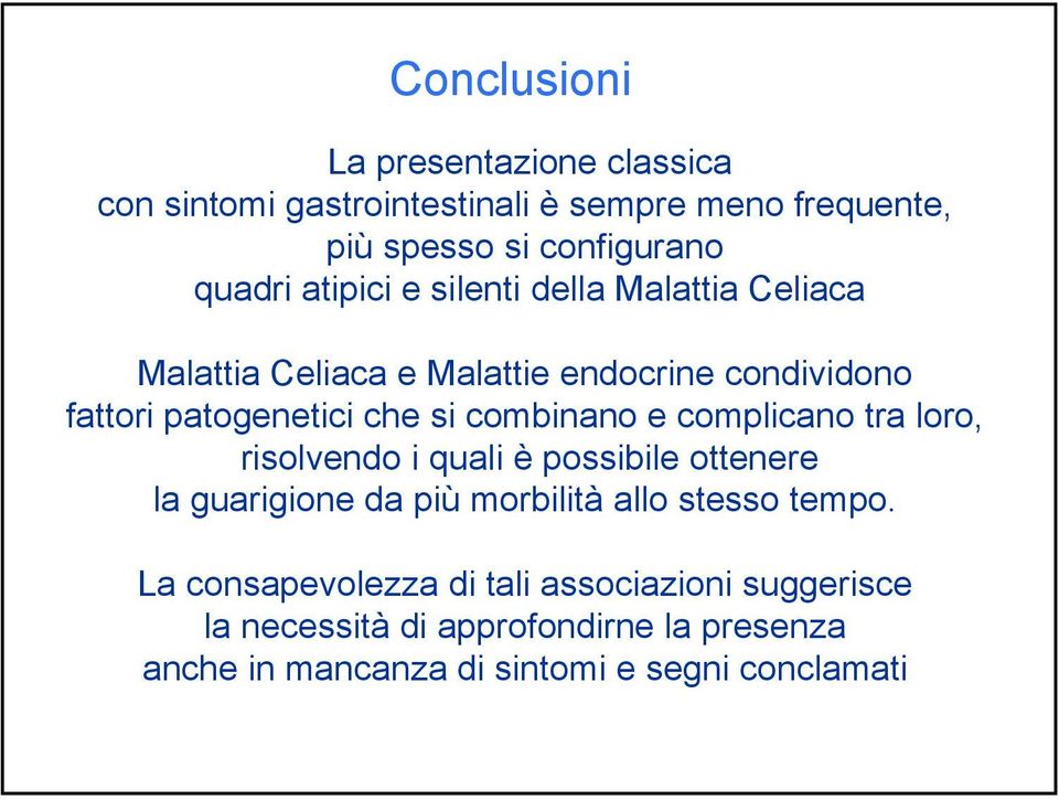 combinano e complicano tra loro, risolvendo i quali è possibile ottenere la guarigione da più morbilità allo stesso tempo.