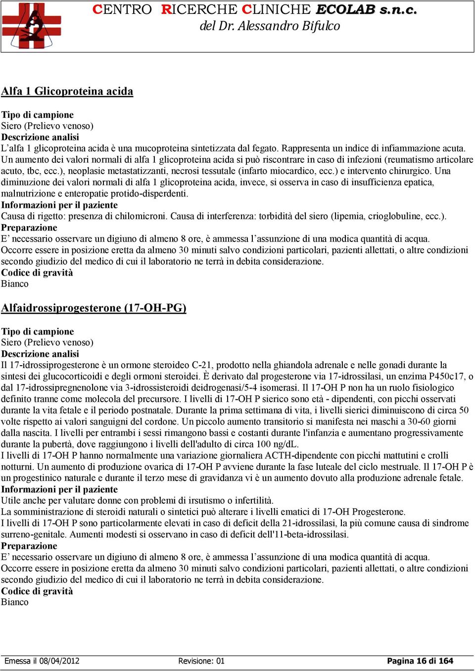 ), neoplasie metastatizzanti, necrosi tessutale (infarto miocardico, ecc.) e intervento chirurgico.