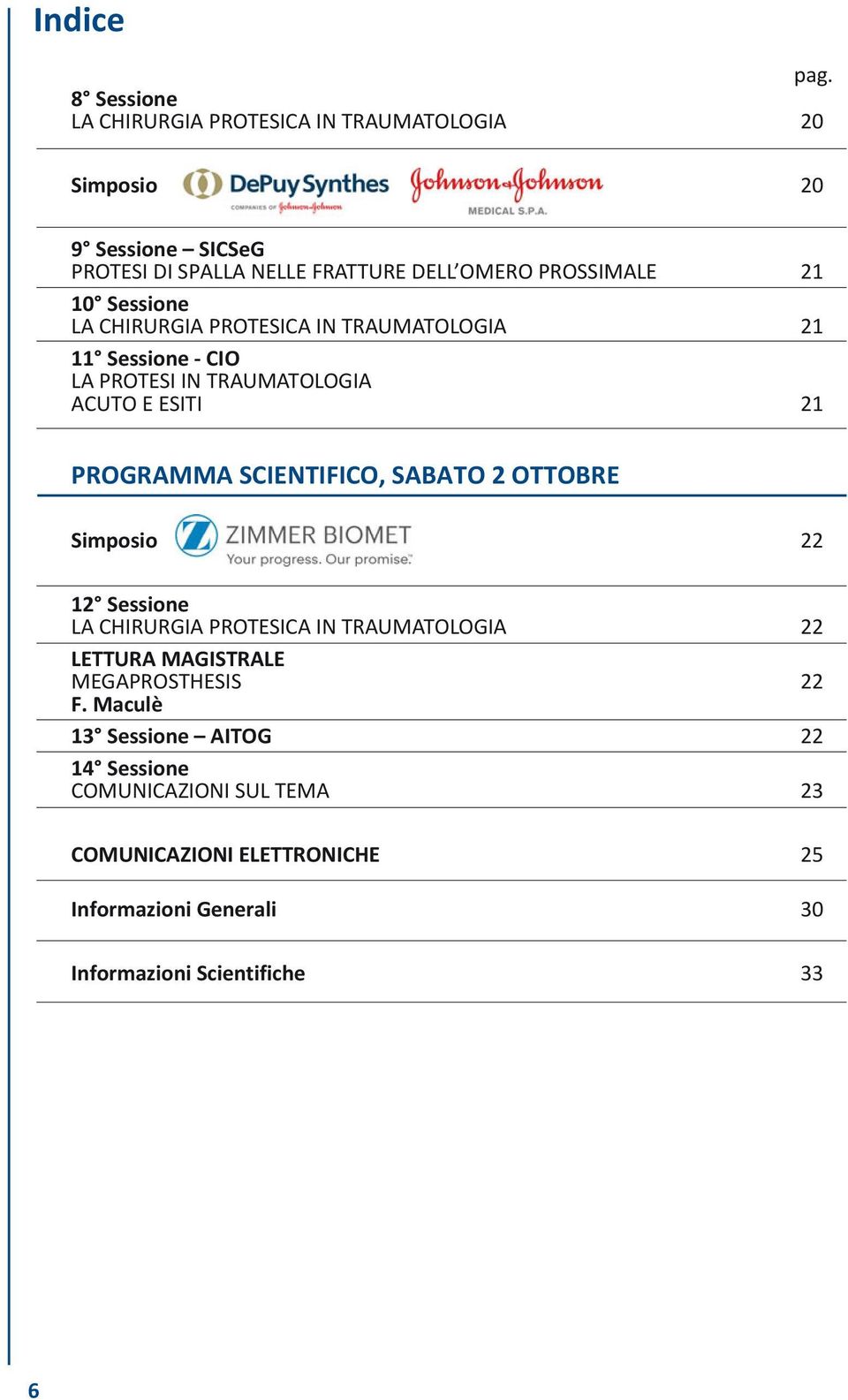 10 Sessione LA CHIRURGIA PROTESICA IN TRAUMATOLOGIA 21 11 Sessione - CIO LA PROTESI IN TRAUMATOLOGIA ACUTO E ESITI 21 PROGRAMMA SCIENTIFICO,