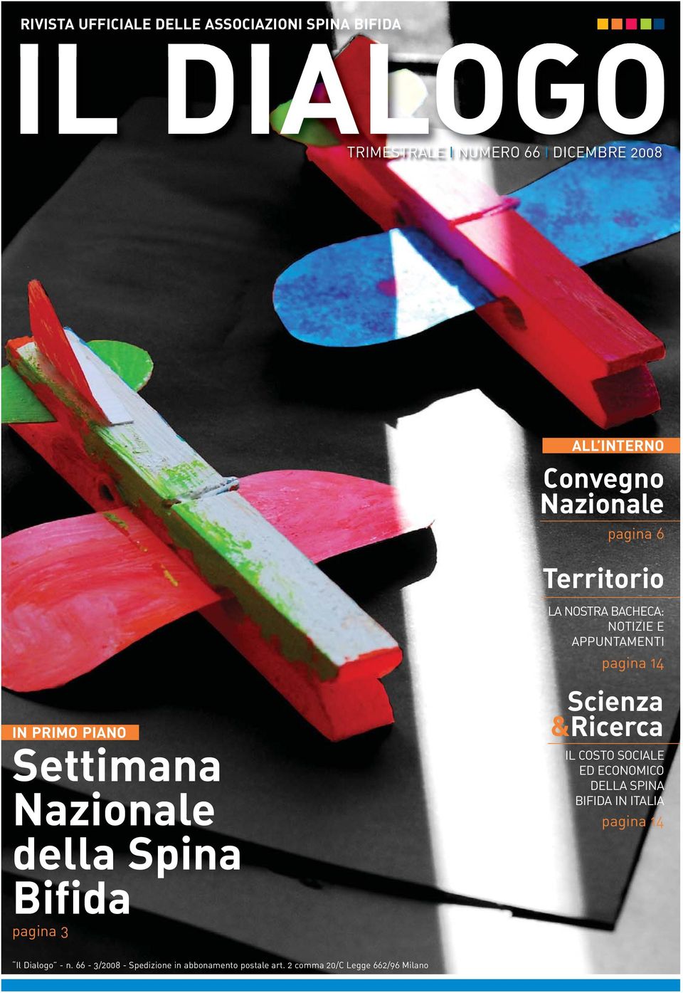 BACHECA: NOTIZIE E APPUNTAMENTI pagina 14 Scienza &Ricerca IL COSTO SOCIALE ED ECONOMICO DELLA SPINA BIFIDA IN