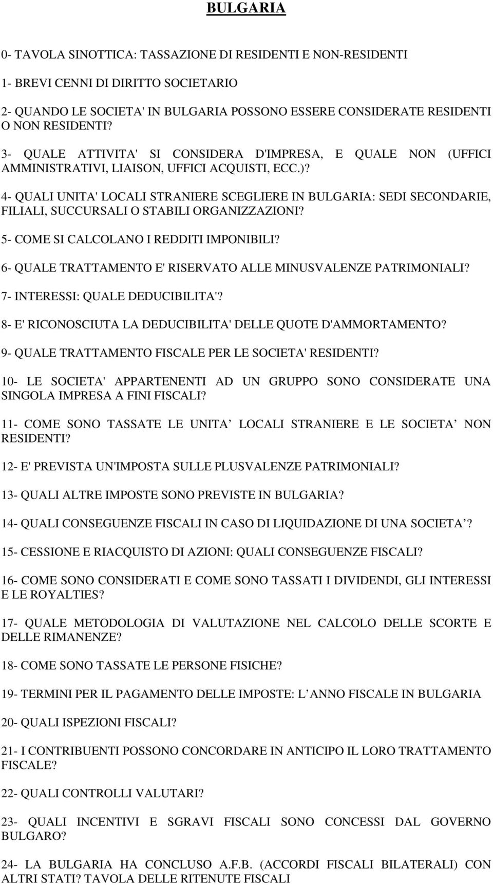 4- QUALI UNITA' LOCALI STRANIERE SCEGLIERE IN BULGARIA: SEDI SECONDARIE, FILIALI, SUCCURSALI O STABILI ORGANIZZAZIONI? 5- COME SI CALCOLANO I REDDITI IMPONIBILI?