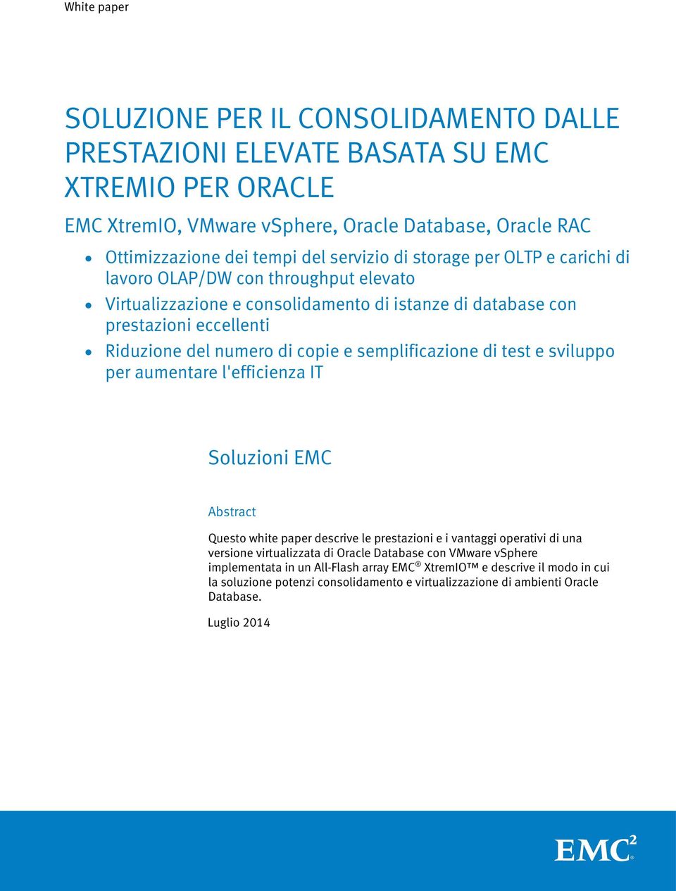 sviluppo per aumentare l'efficienza IT Soluzioni EMC Abstract Questo white paper descrive le prestazioni e i vantaggi operativi di una versione virtualizzata di Oracle Database