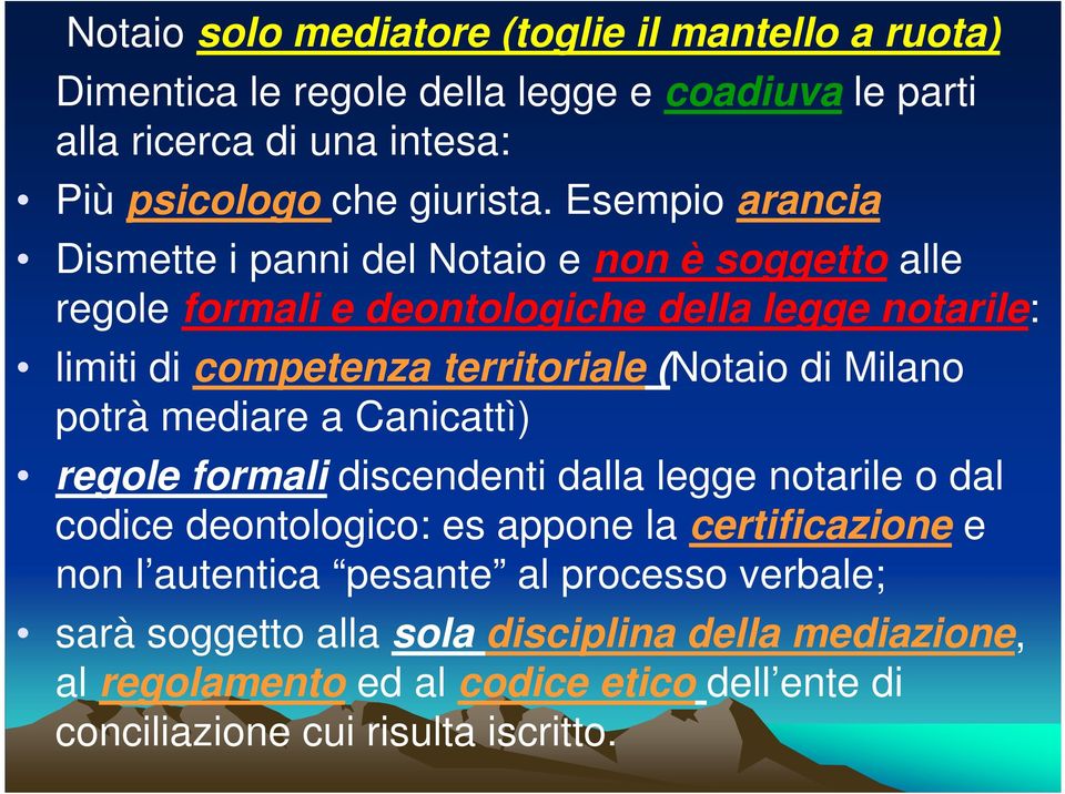 di Milano potrà mediare a Canicattì) regole formali discendenti dalla legge notarile o dal codice deontologico: es appone la certificazione e non l autentica