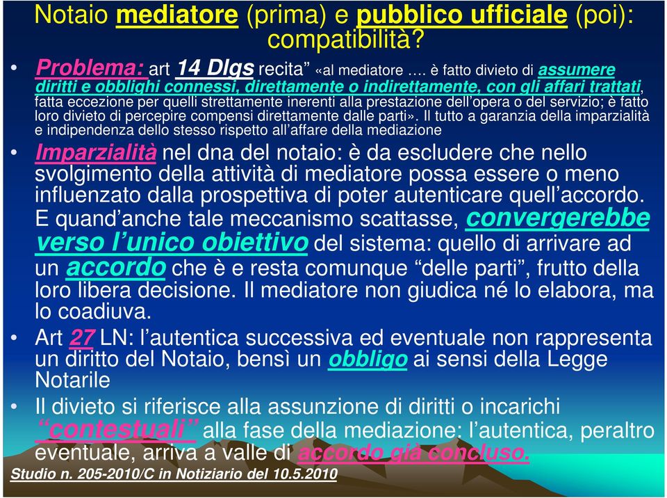 servizio; è fatto loro divieto di percepire compensi direttamente dalle parti».