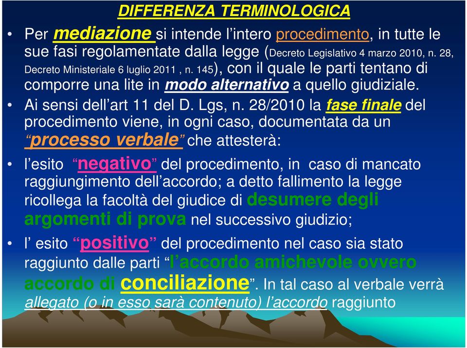 28/2010 la fase finale del procedimento viene, in ogni caso, documentata da un processo verbale che attesterà: l esito negativo del procedimento, in caso di mancato raggiungimento dell accordo; a