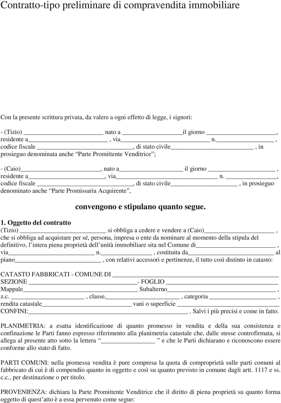 , codice fiscale, di stato civile, in prosieguo denominato anche Parte Promissaria Acquirente, convengono e stipulano quanto segue. 1.