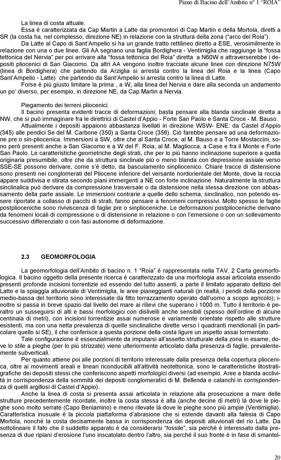 Roia ). Da Latte al Capo di Sant Ampelio si ha un grande tratto rettilineo diretto a ESE, verosimilmente in relazione con una o due linee.