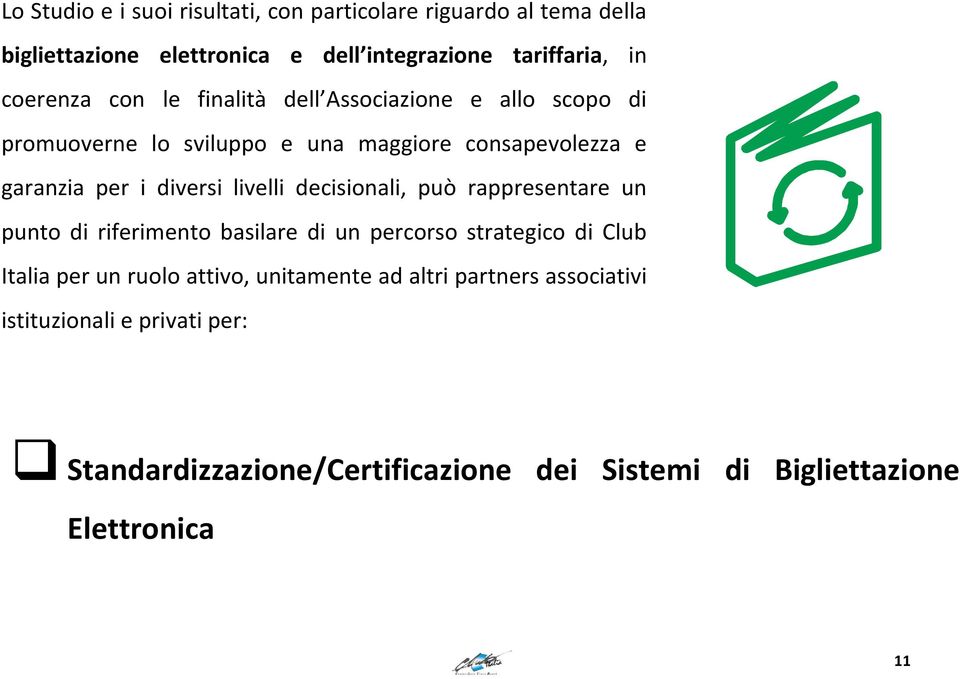 livelli decisionali, può rappresentare un punto di riferimento basilare di un percorso strategico di Club Italia per un ruolo attivo,