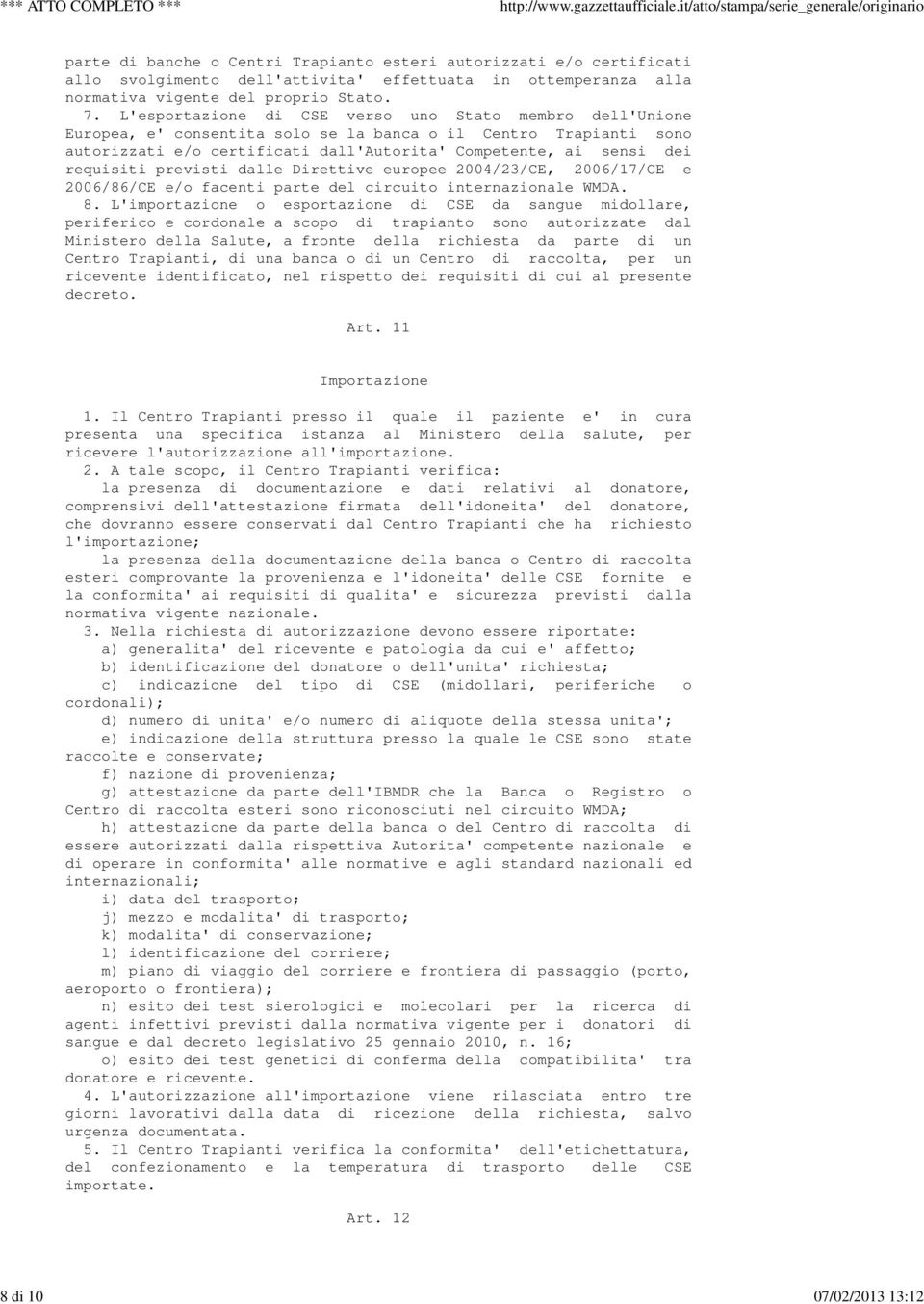 requisiti previsti dalle Direttive europee 2004/23/CE, 2006/17/CE e 2006/86/CE e/o facenti parte del circuito internazionale WMDA. 8.