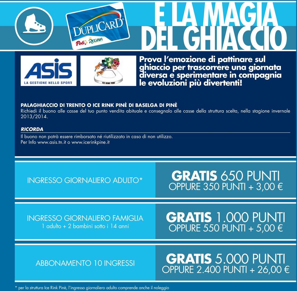 2013/2014. RICORDA Il buono non potrà essere rimborsato né riutilizzato in caso di non utilizzo. Per Info www.asis.tn.it o www.icerinkpine.