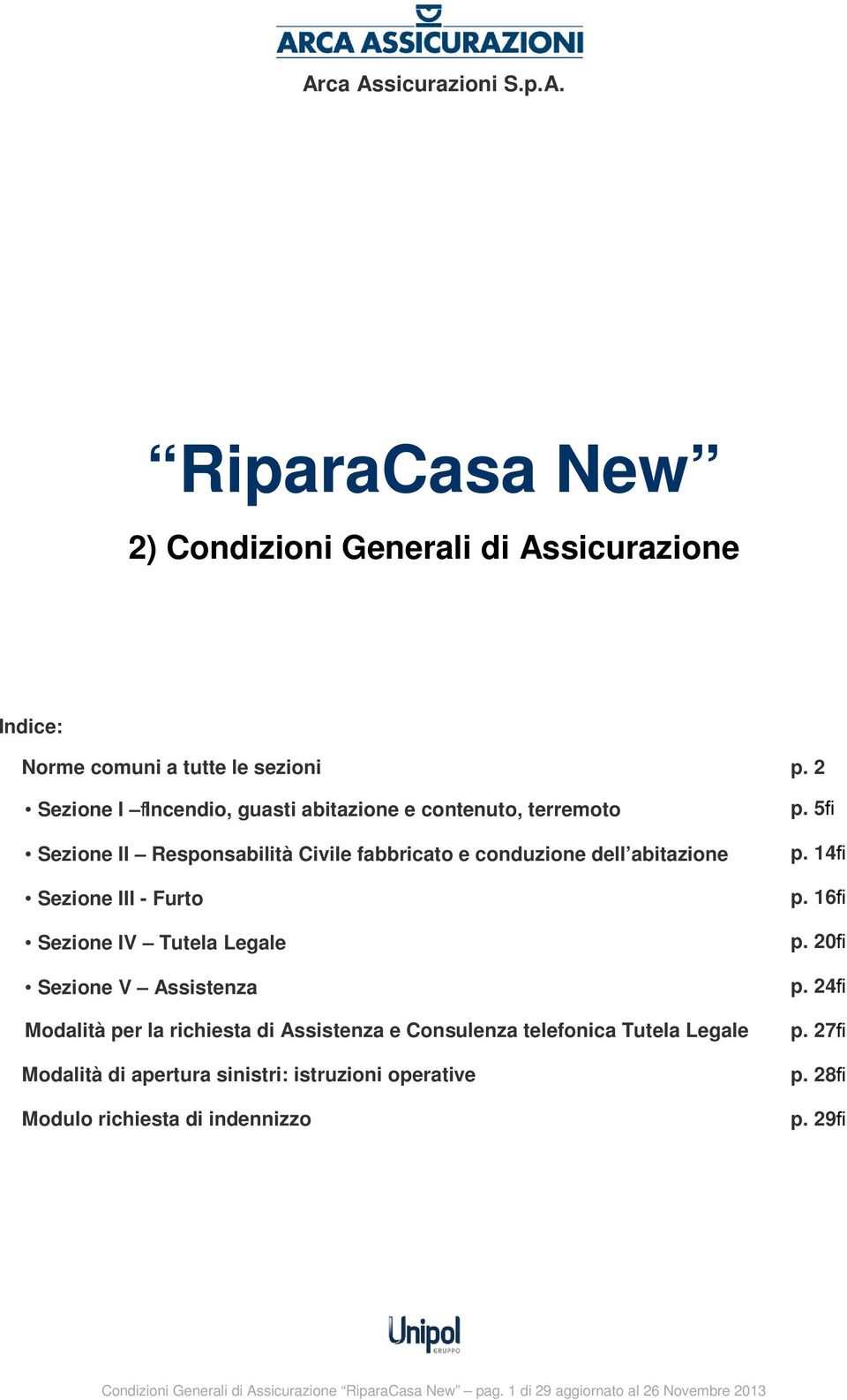 Sezione IV Tutela Legale Sezione V Assistenza Modalità per la richiesta di Assistenza e Consulenza telefonica Tutela Legale Modalità di apertura sinistri: