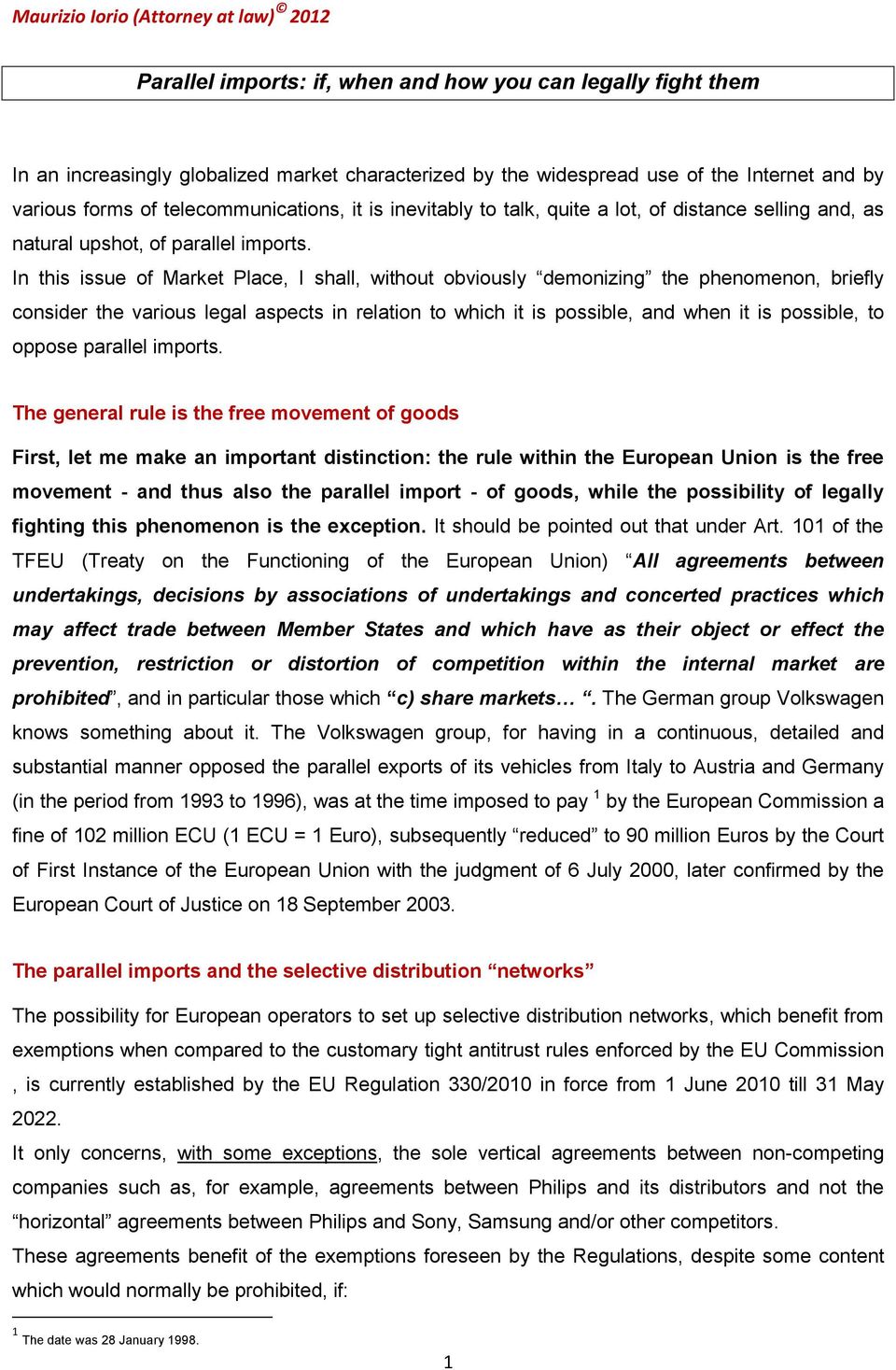 In this issue of Market Place, I shall, without obviously demonizing the phenomenon, briefly consider the various legal aspects in relation to which it is possible, and when it is possible, to oppose