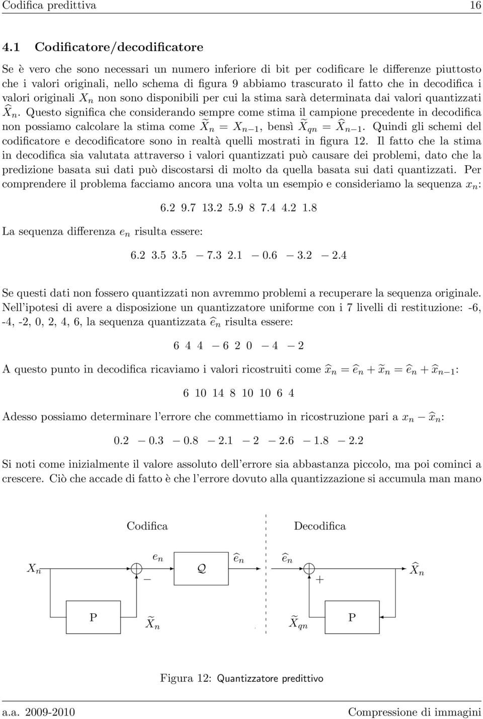 fatto che in decodifica i valori originali X n non sono disponibili per cui la stima sarà determinata dai valori quantizzati X n.