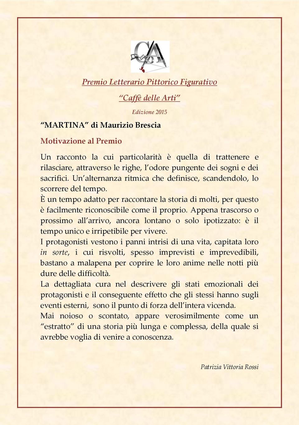 Appena trascorso o prossimo all arrivo, ancora lontano o solo ipotizzato: è il tempo unico e irripetibile per vivere.