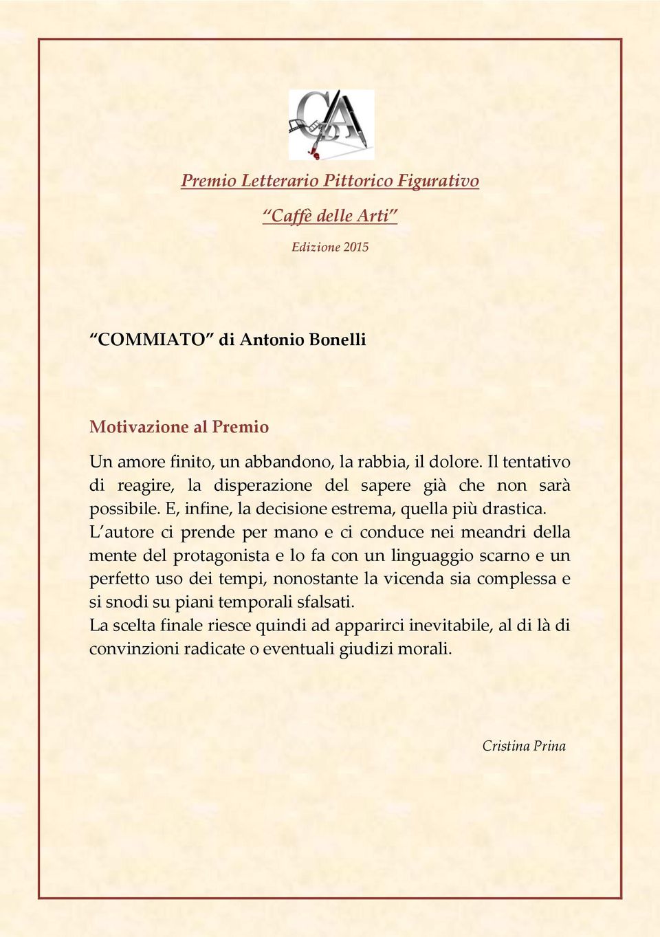 L autore ci prende per mano e ci conduce nei meandri della mente del protagonista e lo fa con un linguaggio scarno e un perfetto uso dei