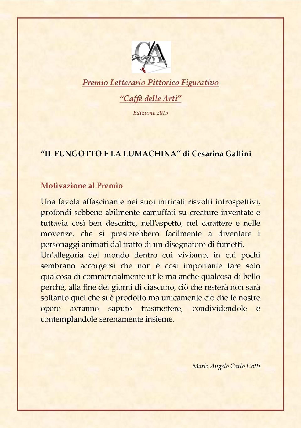 Un'allegoria del mondo dentro cui viviamo, in cui pochi sembrano accorgersi che non è così importante fare solo qualcosa di commercialmente utile ma anche qualcosa di bello perché, alla fine