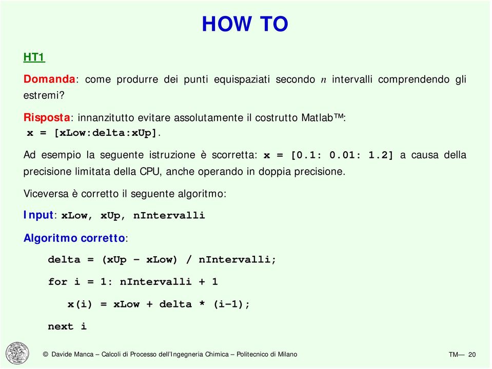 Ad esempio la seguente istruzione è scorretta: x = [0.1: 0.01: 1.