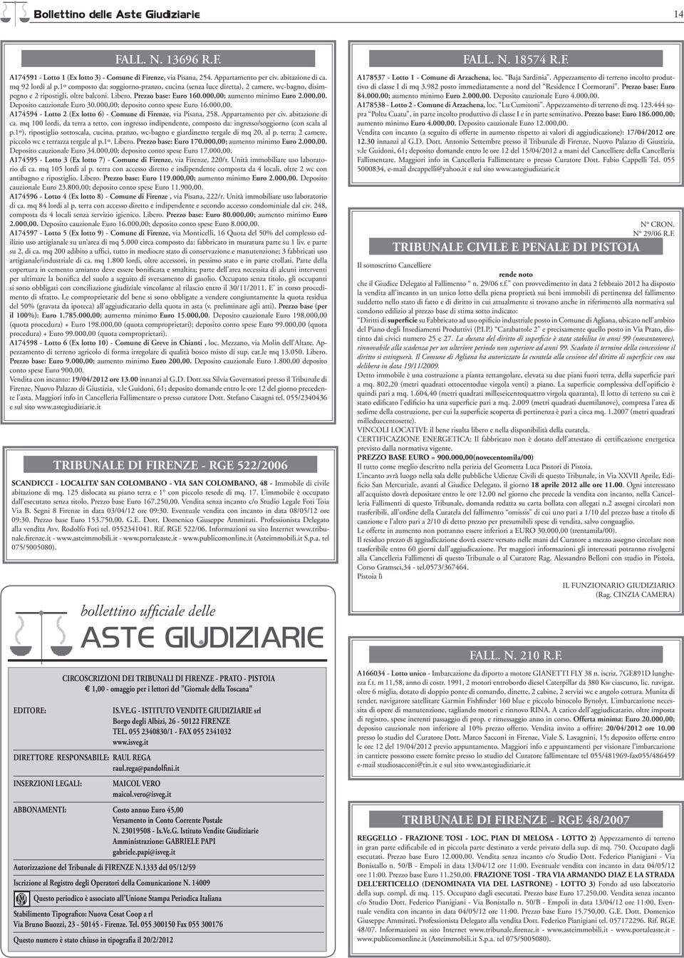 000,00; deposito conto spese Euro 16.000,00. A174594 - Lotto 2 (Ex lotto 6) - Comune di Firenze, via Pisana, 258. Appartamento per civ. abitazione di ca.